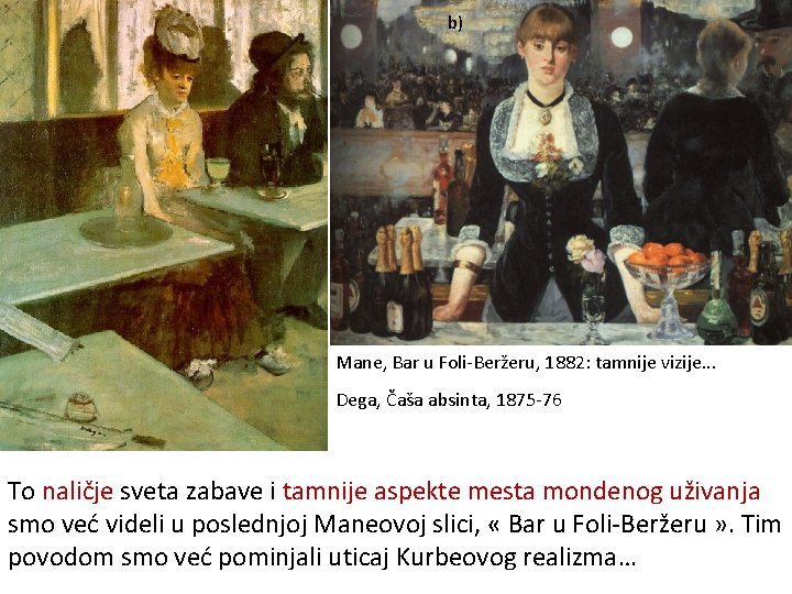 b) Mane, Bar u Foli-Beržeru, 1882: tamnije vizije. . . Dega, Čaša absinta, 1875