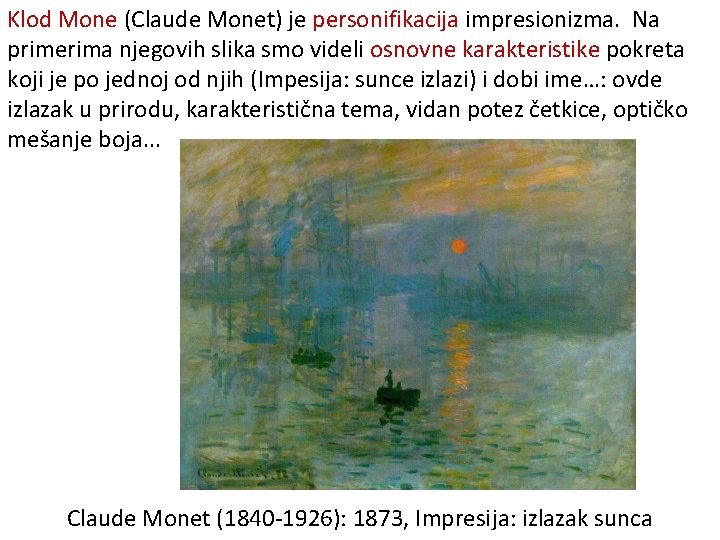 Klod Mone (Claude Monet) je personifikacija impresionizma. Na primerima njegovih slika smo videli osnovne