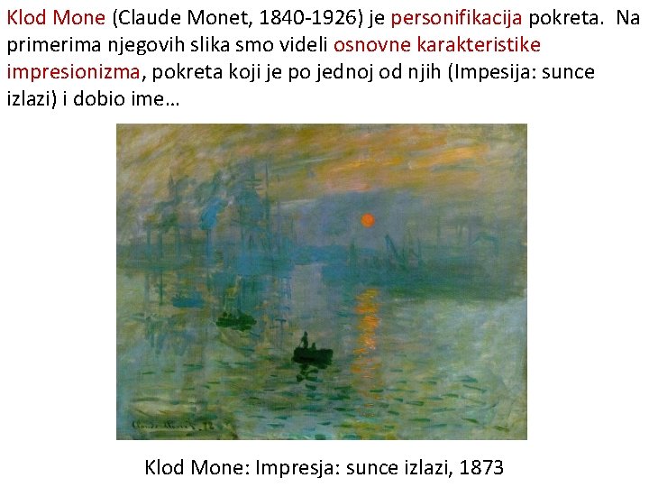 Klod Mone (Claude Monet, 1840 -1926) je personifikacija pokreta. Na primerima njegovih slika smo