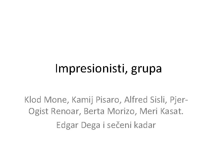 Impresionisti, grupa Klod Mone, Kamij Pisaro, Alfred Sisli, Pjer. Ogist Renoar, Berta Morizo, Meri