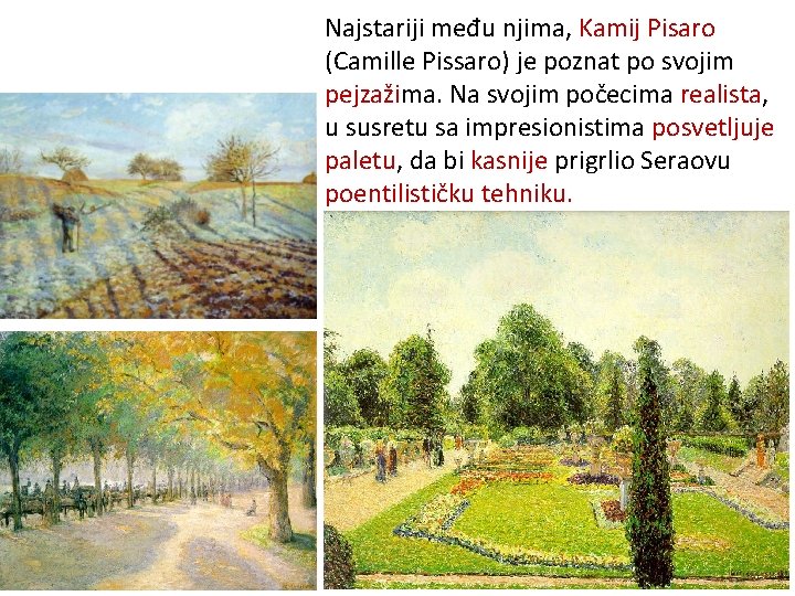 Najstariji među njima, Kamij Pisaro (Camille Pissaro) je poznat po svojim pejzažima. Na svojim