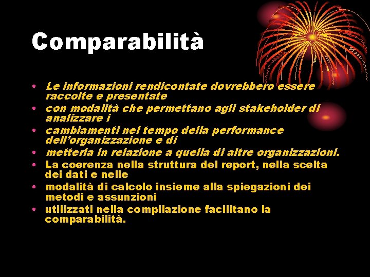 Comparabilità • Le informazioni rendicontate dovrebbero essere raccolte e presentate • con modalità che