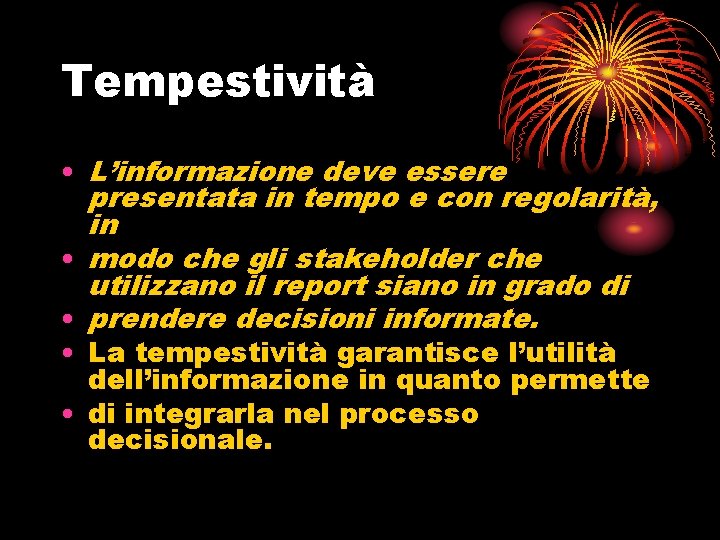 Tempestività • L’informazione deve essere presentata in tempo e con regolarità, in • modo