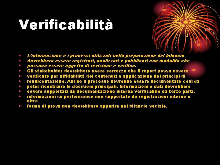 Verificabilità • • • L’informazione e i processi utilizzati nella preparazione del bilancio dovrebbero