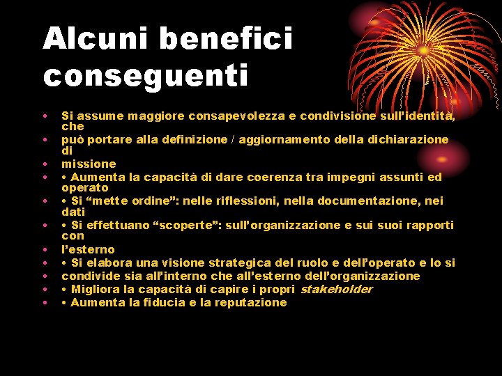 Alcuni benefici conseguenti • • • Si assume maggiore consapevolezza e condivisione sull’identità, che