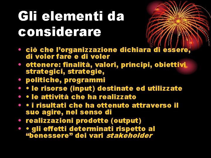 Gli elementi da considerare • ciò che l’organizzazione dichiara di essere, di voler fare