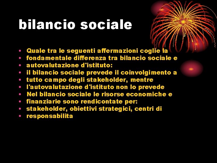 bilancio sociale • • • Quale tra le seguenti affermazioni coglie la fondamentale differenza