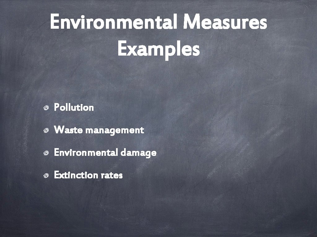 Environmental Measures Examples Pollution Waste management Environmental damage Extinction rates 