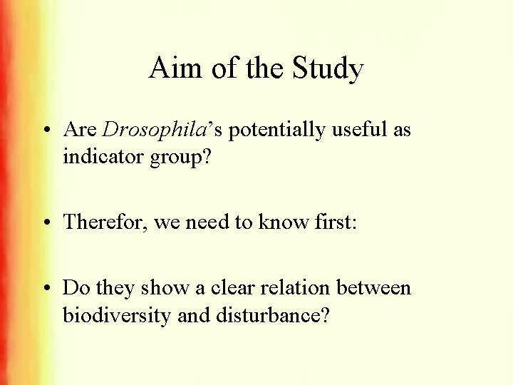 Aim of the Study • Are Drosophila’s potentially useful as indicator group? • Therefor,