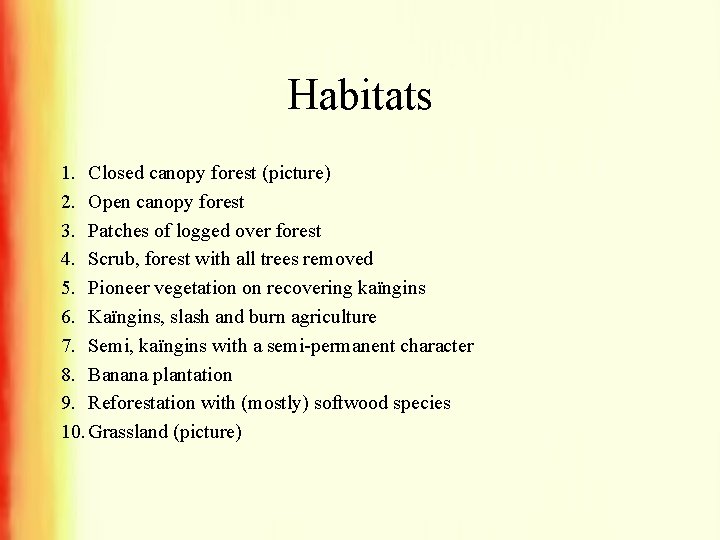 Habitats 1. Closed canopy forest (picture) 2. Open canopy forest 3. Patches of logged