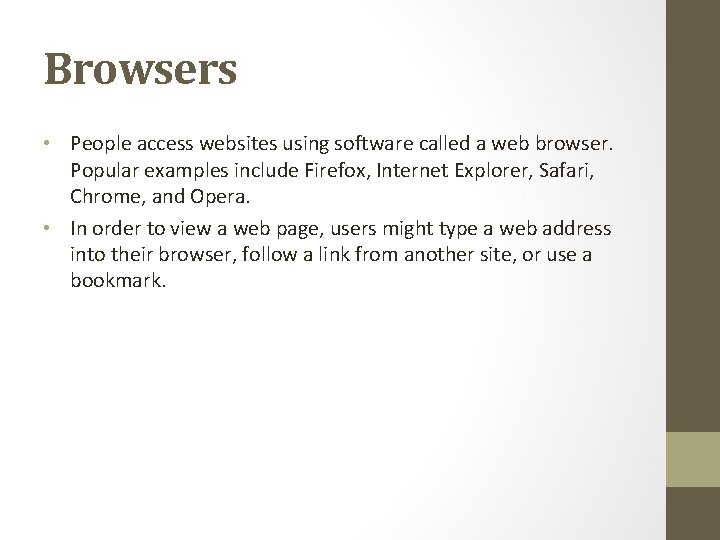 Browsers • People access websites using software called a web browser. Popular examples include