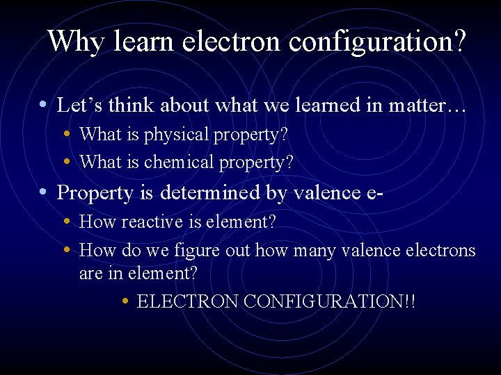 Why learn electron configuration? • Let’s think about what we learned in matter… •
