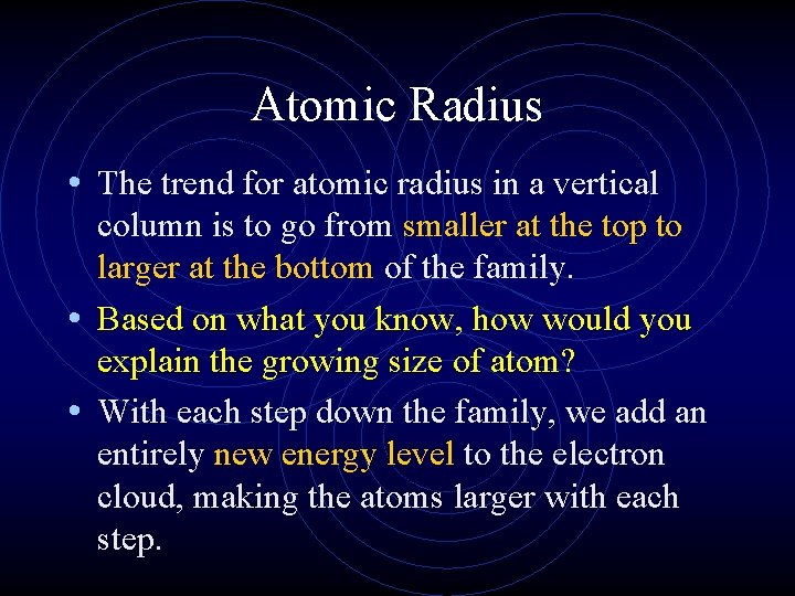 Atomic Radius • The trend for atomic radius in a vertical column is to