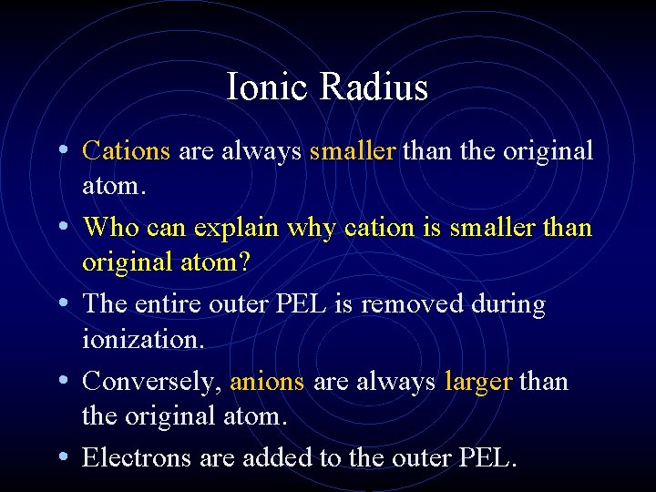 Ionic Radius • Cations are always smaller than the original • • atom. Who
