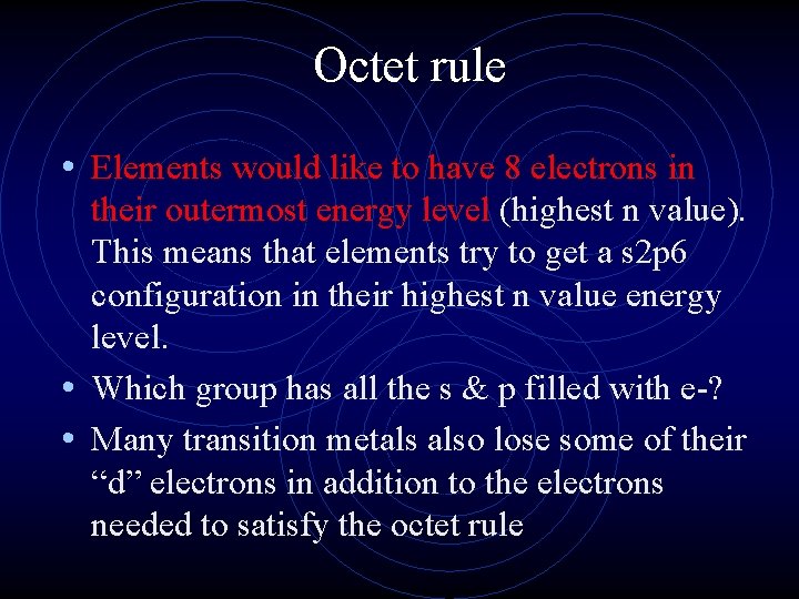 Octet rule • Elements would like to have 8 electrons in their outermost energy