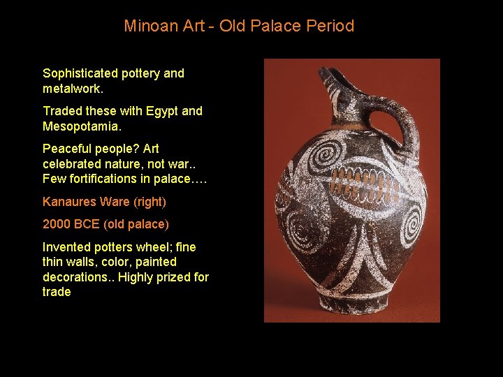 Minoan Art - Old Palace Period Sophisticated pottery and metalwork. Traded these with Egypt