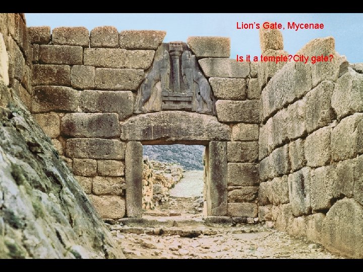 Lion’s Gate, Mycenae Is it a temple? City gate? 