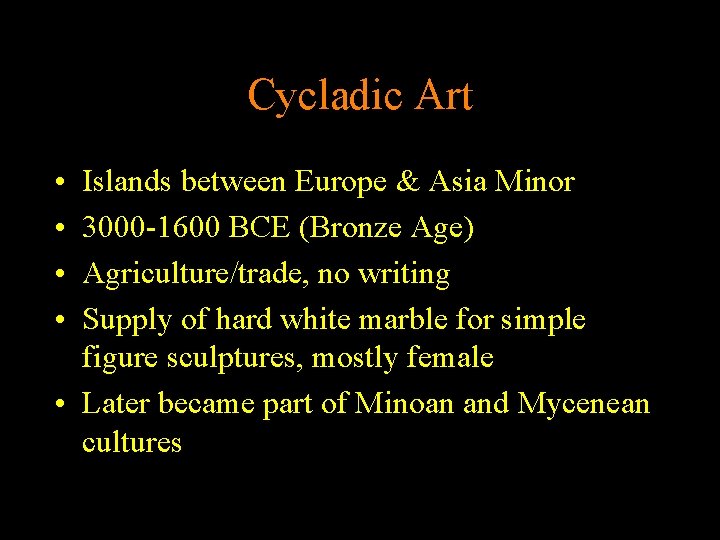 Cycladic Art • • Islands between Europe & Asia Minor 3000 -1600 BCE (Bronze