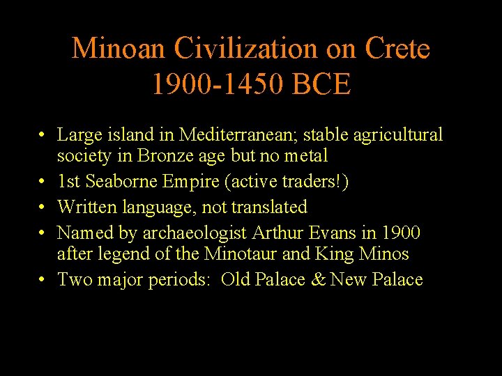 Minoan Civilization on Crete 1900 -1450 BCE • Large island in Mediterranean; stable agricultural