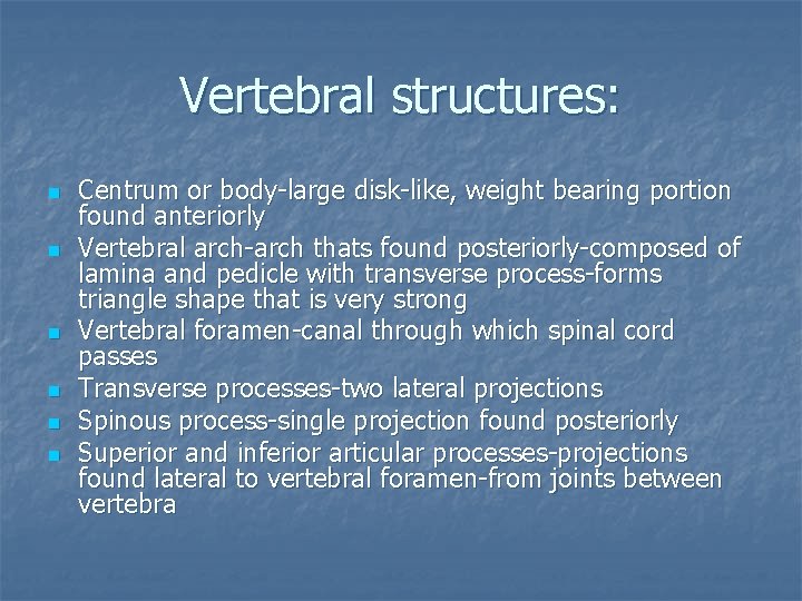 Vertebral structures: n n n Centrum or body-large disk-like, weight bearing portion found anteriorly