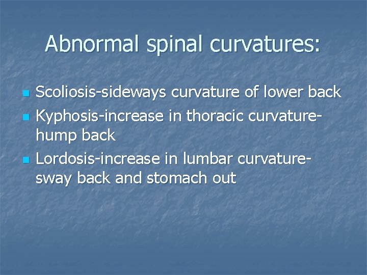 Abnormal spinal curvatures: n n n Scoliosis-sideways curvature of lower back Kyphosis-increase in thoracic