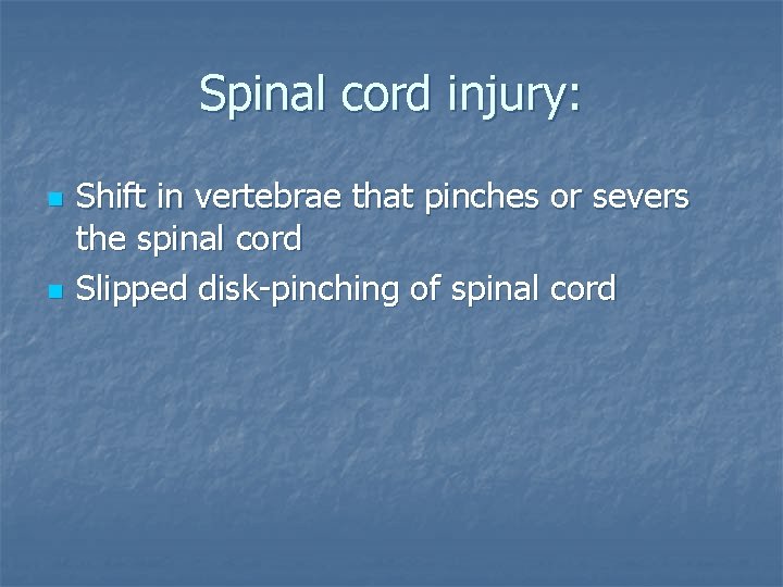 Spinal cord injury: n n Shift in vertebrae that pinches or severs the spinal