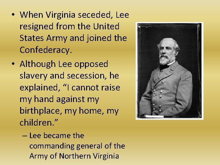  • When Virginia seceded, Lee resigned from the United States Army and joined