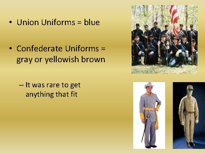  • Union Uniforms = blue • Confederate Uniforms = gray or yellowish brown