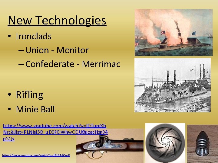 New Technologies • Ironclads – Union - Monitor – Confederate - Merrimac • Rifling
