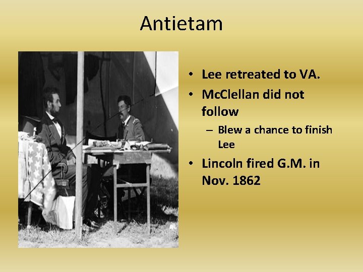 Antietam • Lee retreated to VA. • Mc. Clellan did not follow – Blew