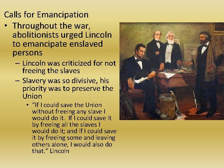 Calls for Emancipation • Throughout the war, abolitionists urged Lincoln to emancipate enslaved persons