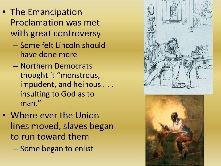  • The Emancipation Proclamation was met with great controversy – Some felt Lincoln