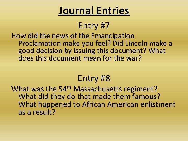 Journal Entries Entry #7 How did the news of the Emancipation Proclamation make you