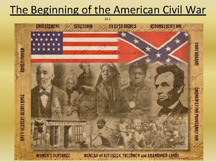 The Beginning of the American Civil War 16. 1 