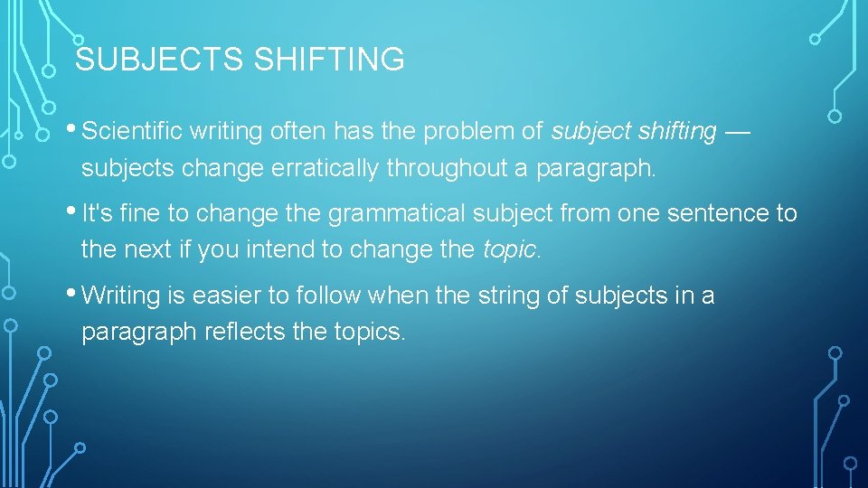 SUBJECTS SHIFTING • Scientific writing often has the problem of subject shifting — subjects