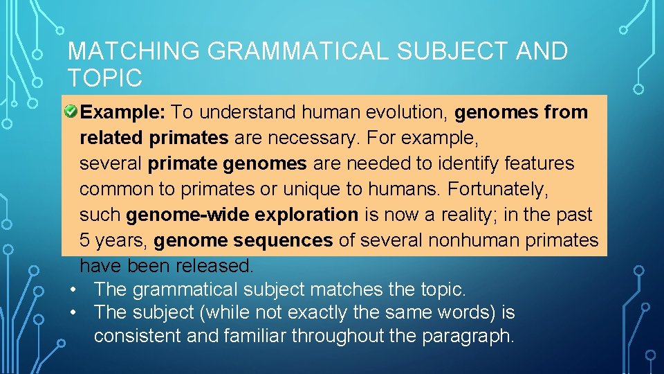 MATCHING GRAMMATICAL SUBJECT AND TOPIC • Example: To understand human evolution, genomes from related