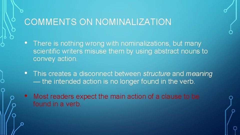 COMMENTS ON NOMINALIZATION • There is nothing wrong with nominalizations, but many scientific writers