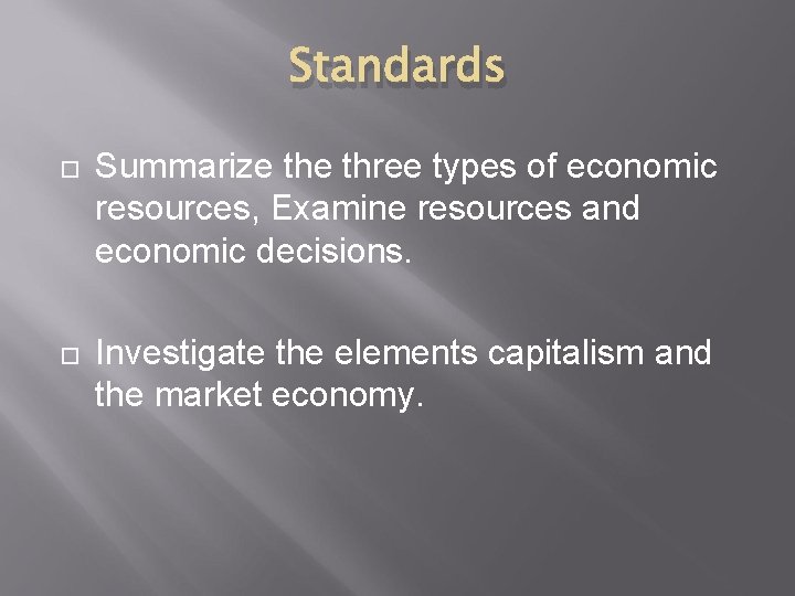 Standards Summarize three types of economic resources, Examine resources and economic decisions. Investigate the
