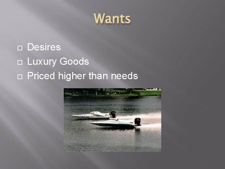 Wants Desires Luxury Goods Priced higher than needs 