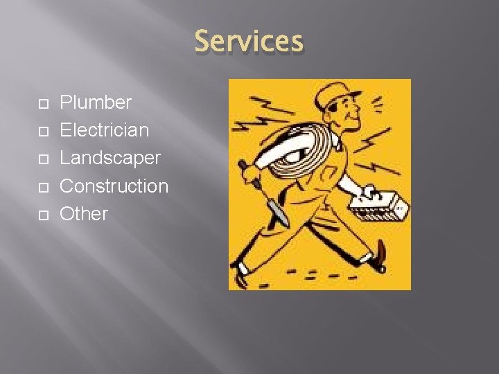 Services Plumber Electrician Landscaper Construction Other 