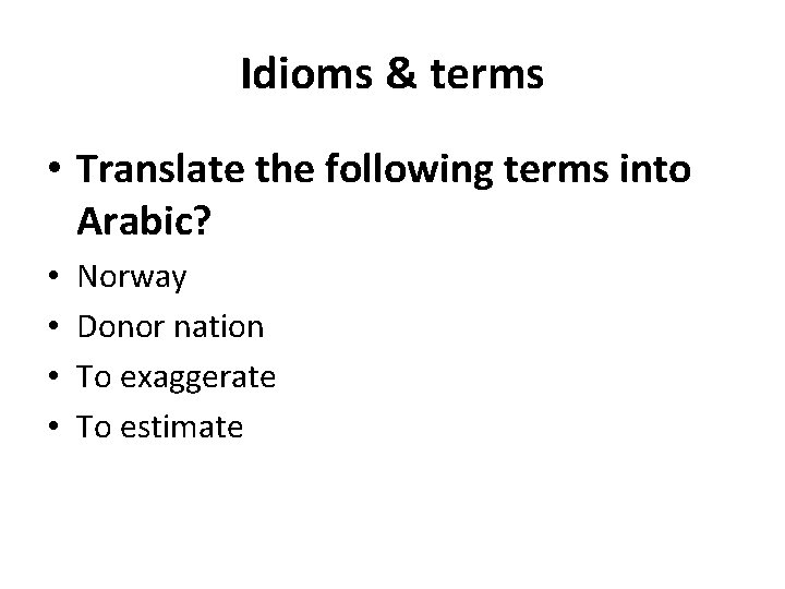 Idioms & terms • Translate the following terms into Arabic? • • Norway Donor