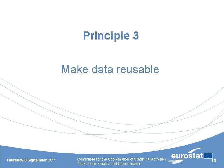 Principle 3 Make data reusable Thursday 8 September 2011 Committee for the Coordination of