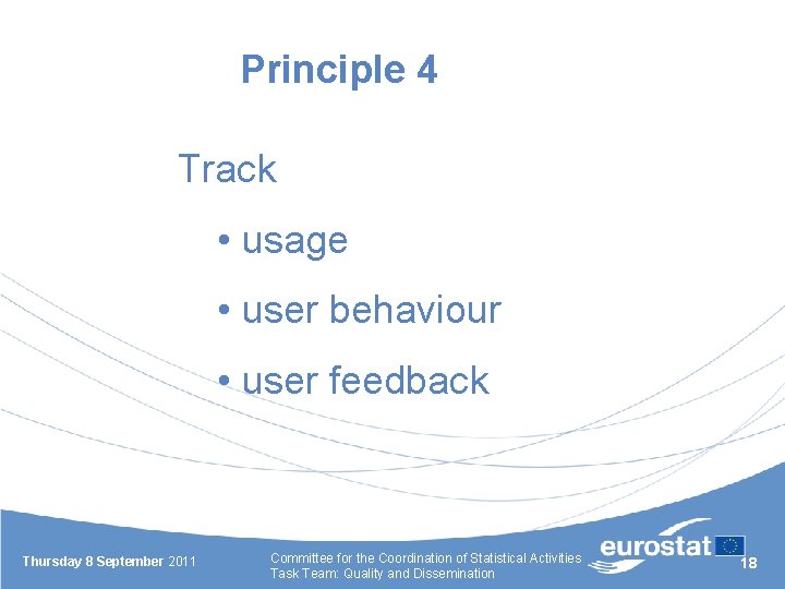 Principle 4 Track • usage • user behaviour • user feedback Thursday 8 September
