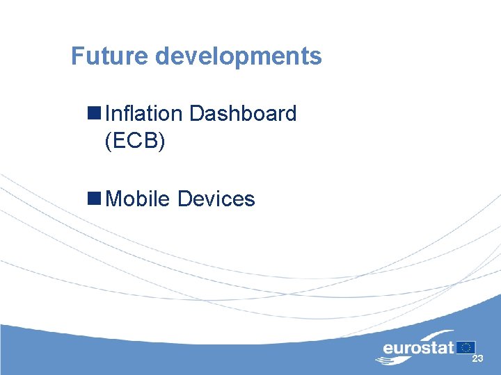 Future developments n Inflation Dashboard (ECB) n Mobile Devices 23 