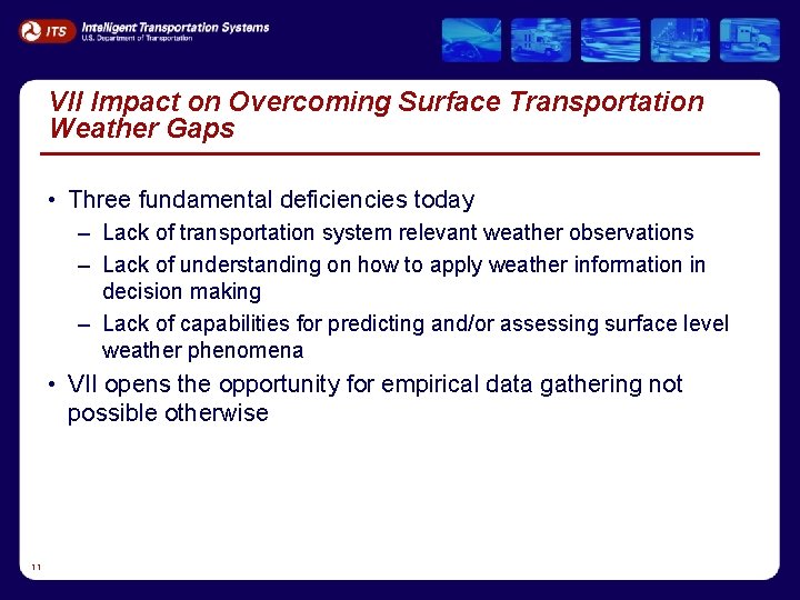 VII Impact on Overcoming Surface Transportation Weather Gaps • Three fundamental deficiencies today –