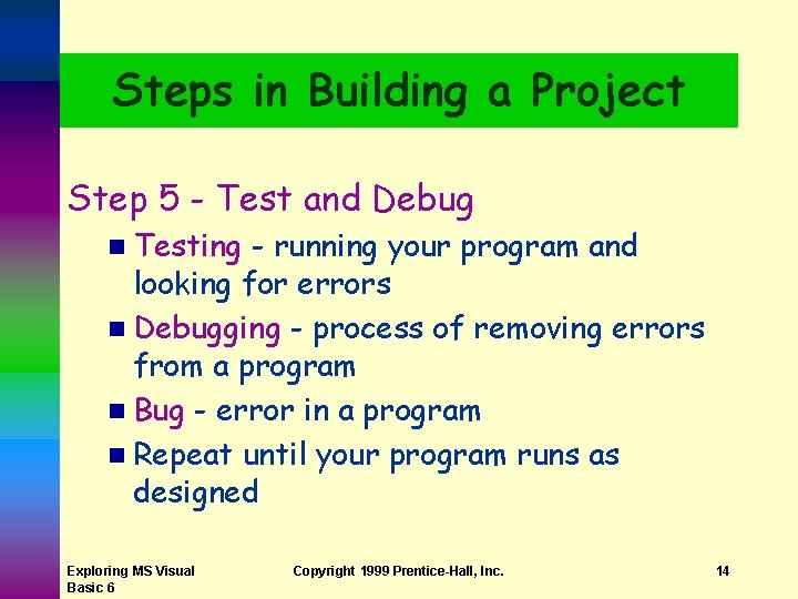 Steps in Building a Project Step 5 - Test and Debug n Testing -