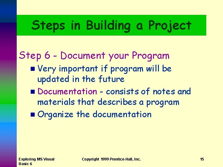 Steps in Building a Project Step 6 - Document your Program n Very important
