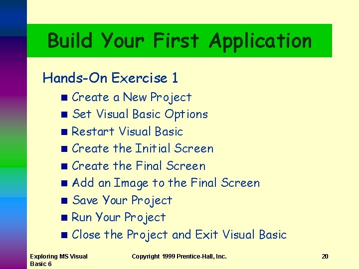 Build Your First Application Hands-On Exercise 1 n n n n n Create a