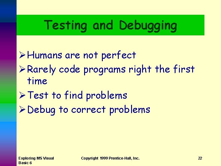 Testing and Debugging Ø Humans are not perfect Ø Rarely code programs right the