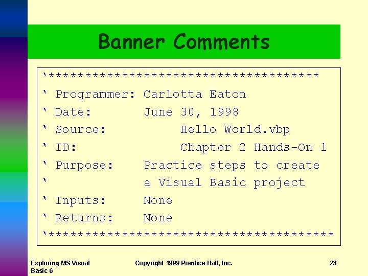 Banner Comments ‘******************* ‘ Programmer: Carlotta Eaton ‘ Date: June 30, 1998 ‘ Source: